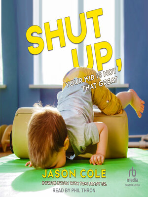 cover image of Shut Up, Your Kid Is Not That Great